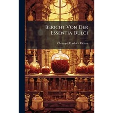 (영문도서)Bericht Von Der Essentia Dulci Paperback, Nabu Press, English, 9781179342559