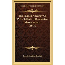 The English Ancestry Of Peter Talbot Of Dorchester Massachusetts (1917) Hardcover, Kessinger Publishing