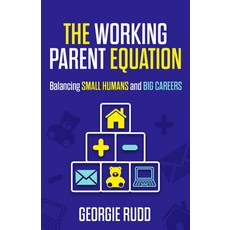 (영문도서)The Working Parent Equation: Balancing Small Humans and Big Careers Hardcover, Practical Inspiration Publi..., English, 9781788608725