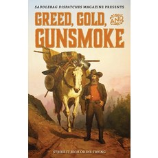 (영문도서) Greed Gold and Gunsmoke: Strike it Rich or Die Trying Paperback, Saddlebag Dispatches, English, 9798892990172