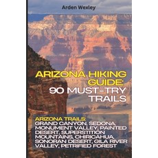 (英文圖書)Arizona Hiking Guide: 90 Must-Try Trails: Arizona Trails: Grand Canyon Sedona ... 平裝版, Independently Published, 英文
