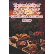 (영문도서) The Dutch Table: 97 Culinary Creations Inspired by Andrew Carmellini's Restaurant Menus Paperback, Independently Published, English, 9798875670237