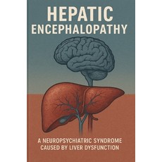 (영문도서)Hepatic Encephalopathy (HE) is a neuropsychiatric syndrome caused by liver dysfu... Paperback, Independently Published, English, 9798262336708