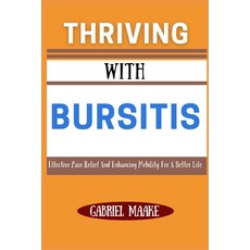 (영문도서) Thriving With Bursitis: Effective Pain Relief And Enhancing Mobility For A Bett... Paperback, Independently Published, English, 9798309104192