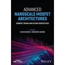 (영문도서) Advanced Nanoscale Mosfet Architectures: Current Trends and Future Perspectives Hardcover, Wiley-IEEE Press, English, 9781394188949