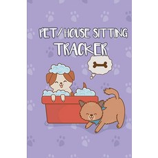 애완동물/집 앉는 트래커: 아이들을 위한 공책 애완 동물 집 앉아있는 비즈니스를 위한 I 정리함 및 트래커 집이나 애완 동물이 앉아있는 여성 소녀 남성용 I 6 x 9\", 애완동물/집 앉는 트래커: 아이들을 위한 공책 애완 동