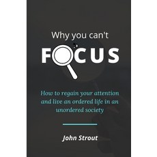 (영문도서) Why You Can't Focus: How to regain your attention and live an ordered life in an unordered so... Paperback, Independently Published, English, 9798422359066