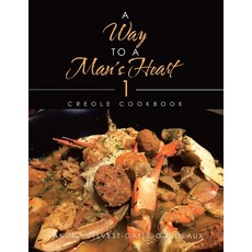 A Way to a Man's Heart 1: Creole Cookbook Paperback, Xlibris Us, English, 9781664156340