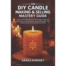 (영문도서)The DIY Candle Making & Selling Mastery Guide: Learn Candle Making with 7 Wax Ty... Paperback, Independently Published, English, 9798243913164
