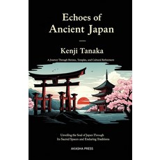 (영문도서)Echoes of Ancient Japan: A Journey Through Shrines Temples and Cultural Refine... Paperback, Independently Published, English, 9798269729480
