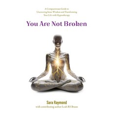 (영문도서) You Are Not Broken: A Compassionate Guide to Uncovering Inner Wisdom and Transf... Paperback, Sara Raymond, English, 9798894200279