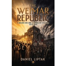 (영문도서)The Weimar Republic A Golden Era and a Turbulent History 1919-1945 Paperback, Spines, English, 9798905502521