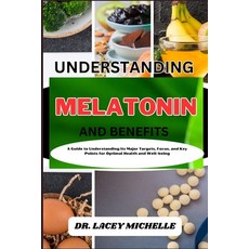 (영문도서) Understanding Melatonin and Benefits: A Guide to Knowing its Major Targets Focus and Key Po... Paperback, Independently Published, English, 9798867837976