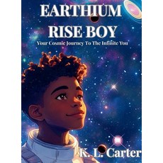 (영문도서)Earthium Rise Boy: Your Cosmic Journey to the Infinite You Hardcover, K. L. Carter, English, 9798992278071