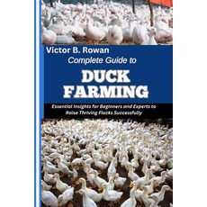 (영문도서)Complete Guide to Duck Farming: Essential Insights for Beginners and Experts to... Paperback, Independently Published, English, 9798292189060