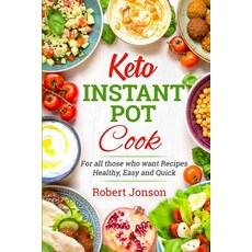 Keto Instant Pot Cookbook: For all those Who Want Recipes Healthy Easy and Quick Paperback, Independently Published