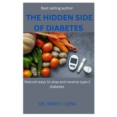 (영문도서) The Hidden Side of Diabetes: Natural ways to stop and reverse type 2 diabetes BY DR.MARY I. VERA Paperback, Independently Published, English, 9798866577385