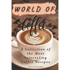 (英文圖書)World of Coffee: A Collection of the Most Interesting Coffee Recipes 平裝版, Independently Published, 英文