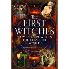 (영문도서)The First Witches: Women of Power in the Classical World Hardcover, Pen and Sword History, English, 9781399038362