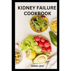 (영문도서) Kidney Failure Cookbook: Nourishing Recipes for Renal Health and Well-Being Paperback, Independently Published, English, 9798323227082