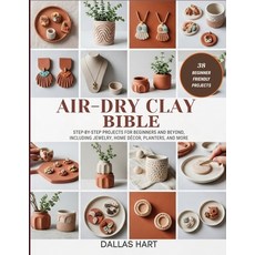 (영문도서)Air-Dry Clay Bible: Step-by-Step Projects for Beginners and Beyond Including Je... Paperback, Independently Published, English, 9798270453183 Independently Published, English, 9798270453183