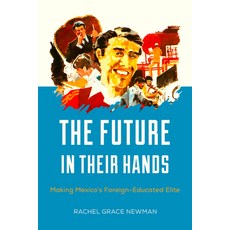 (英文圖書)The Future in Their Hands: Making Mexico's Foreign-Educated Elite 平裝版, University of California Press, 英文