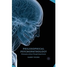 Philosophical Psychopathology: Philosophy Without Thought Experiments Paperback, Palgrave MacMillan