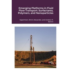 Emerging Platforms in Fluid Flow Transport: Surfactants Polymers and Nanoparticles Paperback, Midas Green Innovations, Ltd, English, 9781838416706