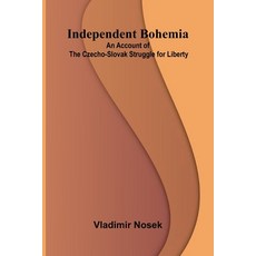 (영문도서)Independent Bohemia; An Account Of The Czecho-Slovak Struggle For Liberty Paperback, Alpha Edition, English, 9789371342964
