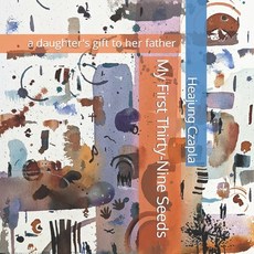 (영문도서) My First Thirty-Nine Seeds: a daughter's gift to her father Paperback, Independently Published