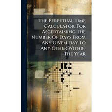 (영문도서)The Perpetual Time Calculator For Ascertaining The Number Of Days From Any Give... Hardcover, Hutson Street Press, English, 9781024342161