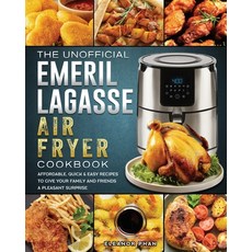(영문도서) The Unofficial Emeril Lagasse Air Fryer Cookbook: Affordable Quick & Easy Recipes to Give Yo... Paperback, Eleanor Phan, English, 9781802447767