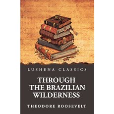 (영문도서)Through the Brazilian Wilderness Paperback, Lushena Books, English, 9798897189519