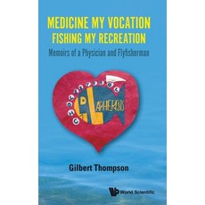(영문도서) Medicine My Vocation Fishing My Recreation: Memoirs of a Physician and Flyfisherman Hardcover, World Scientific Publishing..., English, 9781786348111