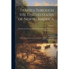 (영문도서) Travels Through the United States of North America: The Country of the Iroquois and Upper Ca... Paperback, Legare Street Press, English, 9781022481961