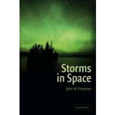 Storms in Space. John W. Freeman, Cambridge University Press