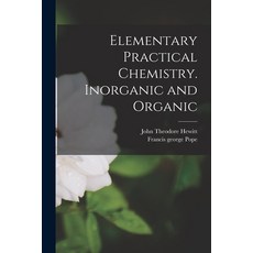 (영문도서) Elementary Practical Chemistry. Inorganic and Organic Paperback, Legare Street Press, English, 9781015276710
