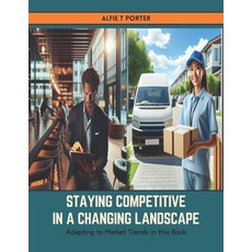 (영문도서) Staying Competitive in a Changing Landscape: Adapting to Market Trends in this Book Paperback, Independently Published, English, 9798883422774
