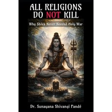 (영문도서)All Religions Do Not Kill: Why Shiva Never Needed Holy War Paperback, Independently Published, English, 9798243171557