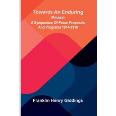 (英文圖書)Towards An Enduring Peace: A Symposium Of Peace Proposals And Programs 1914-1916 平裝版, Alpha Edition, English