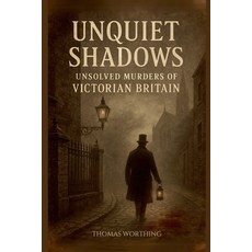 (영문도서)Unquiet Shadows: Unsolved Murders of Victorian Britain Paperback, Thomas Worth, English, 9798232362201