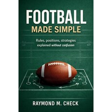 (영문도서)Football Made Simple: Rules positions strategies explained without confusion Paperback, Independently Published, English, 9798243914291