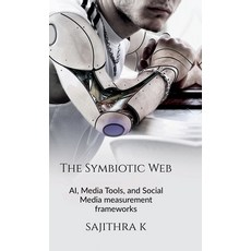 (外文書)The Symbiotic Web: AI Media Tools and Social Media measurement frameworks Hardcover, Notion Press, English