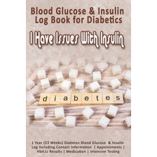(영문도서) Blood Glucose & Insulin Log Book for Diabetics: I Have Issues With Insulin: 1 Year (53 Weeks)... Paperback, Independently Published, English, 9781089622666