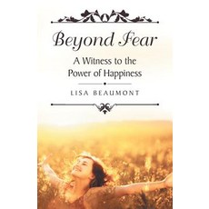 (영문도서) Beyond Fear: A Witness to the Power of Happiness Paperback, WestBow Press, English, 9781973627982