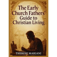 (영문도서)The Early Church Fathers' Guide to Christian Living Paperback, Independently Published, English, 9798271421068