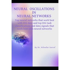 (영문도서) Neural Oscillations in Neural Networks: Top neural networks that work best with... Paperback, Independently Published, English, 9798356709111