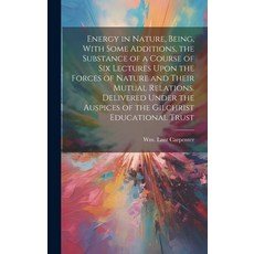 (영문도서) Energy in Nature Being With Some Additions the Substance of a Course of Six Lectures Upon ... Hardcover, Legare Street Press, English, 9781019774007