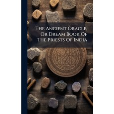 (영문도서)The Ancient Oracle Or Dream Book Of The Priests Of India Hardcover, Hutson Street Press, English, 9781024794465