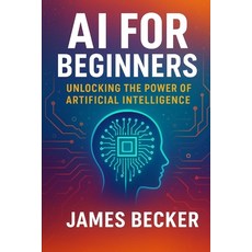 (영문도서)AI for Beginners: Unlocking the Power of Artificial Intelligence Paperback, Independently Published, English, 9798299319125